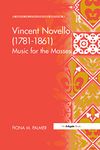 Vincent Novello (1781–1861): Music for the Masses (Music in Nineteenth-Century Britain)