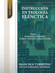 Instrucción en Teología Elénctica - Vol. 1: Tópicos 1-4: Prolegómeno, Bibliología, Teología Propia, y los Decretos de Dios (Instrucción en Teología Elénctica (5 vols))