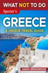 What NOT To Do - Greece (A Unique Travel Guide)