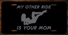 My Other Ride is Funny Etched Front Vanity License Plates (Your Mom)