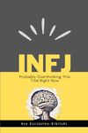 INFJ: Probably Overthinking This Title Right Now: Not Broken, Just Different – Making the Most of Your Unique Gifts - The Rarest MBTI Personality (MBTI Types: Understanding Yourself & Others)