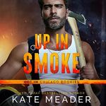 Up in Smoke: Hot in Chicago Rookies, Book 1