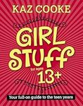 Girl Stuff 13+: Your Full-on Guide 
