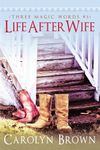 Life After Wife (A Three Magic Words Romance)