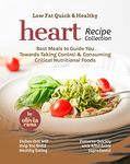 Low Fat Quick & Healthy Heart Recipe Collection: Best Meals to Guide You Towards Taking Control & Consuming Critical Nutritional Foods