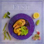 The Little Fish Cookbook: Creative Recipes from River, Lake and Sea (Little Cookbook S.)