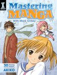 Mastering Manga with Mark Crilley: 30 drawing lessons from the creator of Akiko