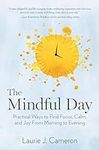 Mindful Day, The: Practical Ways to Find Focus, Calm, and Joy From Morning to Evening