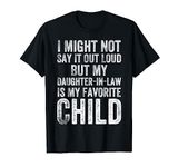 My Daughter-in-law Is My Favorite Child Funny Parent Dad Mom T-Shirt