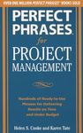 Perfect Phrases for Project Management: Hundreds of Ready-to-Use Phrases for Delivering Results on Time and Under Budget (BUSINESS BOOKS)