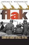 Flak: German Anti-aircraft Defenses, 1914-1945 (Modern War Studies)