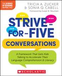 Strive-For-Five Conversations: A Framework That Gets Kids Talking to Accelerate Their Language Comprehension and Literacy (The Science of Reading in Practice)