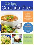 Living Candida-Free: 100 Recipes and a 3-Stage Program to Restore Your Health and Vitality