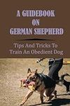 A Guidebook On German Shepherd: Tip
