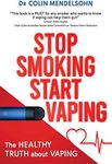 Stop Smoking Start Vaping: The Healthy Truth About Vaping