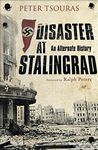 Disaster at Stalingrad: An Alternate History