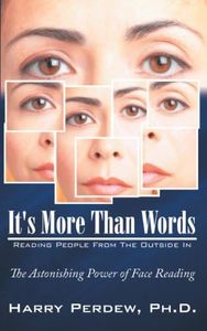 It's More Than Words - Reading People from the Outside In: The Astonishing Power of Face Reading