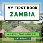 My First Book - Zambia: All About Zambia For Kids