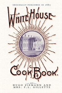 White House Cook Book: a comprehensive cyclopedia of information for the home (Cooking in America) by Fanny Gillette (2007-10-01)