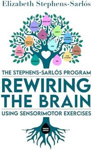The Stephens-Sarlós Program: Rewiring the Brain using Sensorimotor Exercises