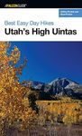 Best Easy Day Hikes Utah's High Uintas, First Edition