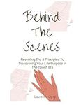 BEHIND THE SCENES: Revealing The 5 Principles To Discovering Your Life Purpose In The Tough Era (Self-help book),Mid-Life Management: Emotional self help, Self-Esteem (Books),