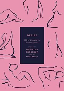 Desire: 100 of Literature's Sexiest Stories