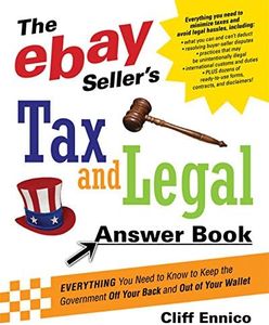 The eBay Seller's Tax and Legal Answer Book: Everything You Need to Know to Keep the Government Off Your Back and Out of Your Wallet