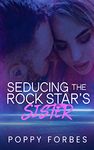 Seducing The Rock Star's Sister: An Enemies To Lovers Standalone