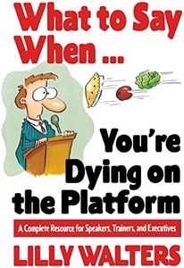 What to Say When. . .You're Dying on the Platform: A Complete Resource for Speakers, Trainers, and Executives