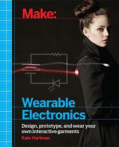 Make - Wearable Electronics: Design, Prototype, and Wear Your Own Interactive Garments
