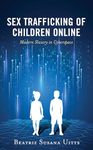 Sex Trafficking of Children Online: Modern Slavery in Cyberspace