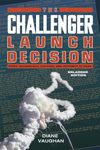 The Challenger Launch Decision – Risky Technology, Culture, and Deviance at NASA: Risky Technology, Culture, and Deviance at Nasa, Enlarged Edition