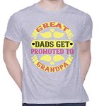 Graphic Printed T-Shirt for Unisex Great dads get Promoted to Grandpa Tshirt | Casual Half Sleeve Round Neck T-Shirt | 100% Cotton | D00443-2653_Grey_X-Large