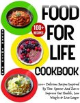 Food For Life Cookbook: 100+ Delicious Recipes Inspired by Tim Spector And Zoe To Improve Gut Health, Lose Weight & Live Longer