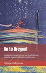 On to Oregon!: Includes the Complete Novel and Reading Group Guide for Students, Educators, and Parents