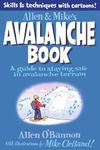 Allen & Mike's Avalanche Book: A Guide to Staying Safe in Avalanche Terrain