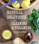 Natural Solutions for: Health Remedies and Green Cleaning Solutions Without Toxins or Chemicals