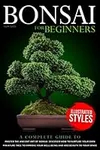 Bonsai For Beginners: A Complete Gu
