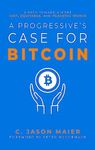 A Progressive's Case for Bitcoin: A Path Toward a More Just, Equitable, and Peaceful World