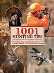 1001 Hunting Tips: The Ultimate Guide to Successfully Taking Deer, Big and Small Game, Upland Birds, and Waterfowl