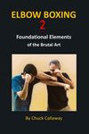 Elbow Boxing 2: Foundational Elements of the Brutal Art