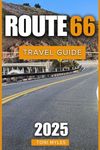 Route 66 Travel Guide 2025: Experience Beautiful Sites And Landmarks With Colorful Towns And Diverse Terrain In America’s Cherished Highway