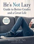 He's Not Lazy Guide to Better Grades and a Great Life: A Workbook for Teens & Parents