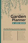 Garden Planner and Log Book: Complete Gardening Journal with Monthly Tasks, Seasonal Plans, Plant profiles, Plot Design, Tracking for vegetables, flowers, & fruit trees & much more.