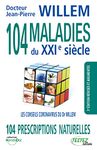 104 maladies du XXIe siècle - 104 prescriptions naturelles - Les conseils coronavirus du Dr Willem