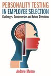 Personality Testing In Employee Selection: Challenges, Controversies and Future Directions