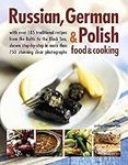 Russian, German & Polish Food & Cooking: With Over 185 Traditional Recipes And 750 Photographs