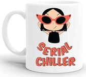 GiftZilla|Serial Chiller Quirky Funny Special Quotes Printed Ceramic White Coffee Mug Best Gift for Birthday Friends Sister Girlfriend