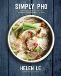 Simply Pho: A Complete Course in Preparing Authentic Vietnamese Meals at Home (Volume 3) (Simply ..., 3)